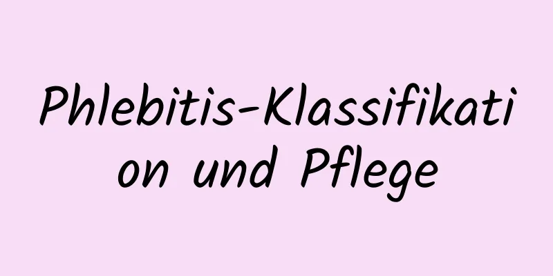 Phlebitis-Klassifikation und Pflege