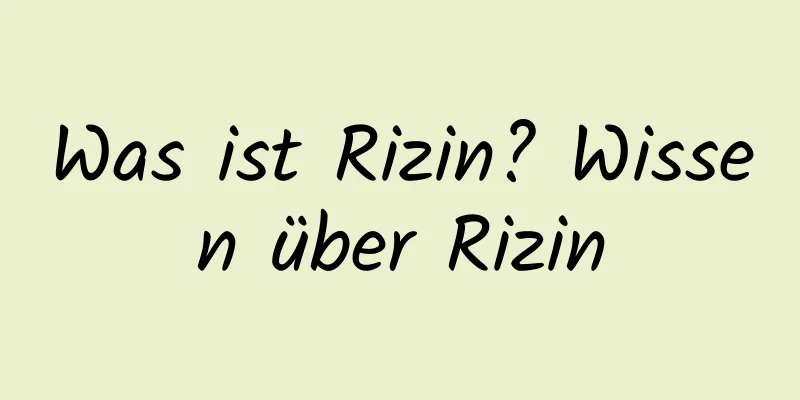 Was ist Rizin? Wissen über Rizin