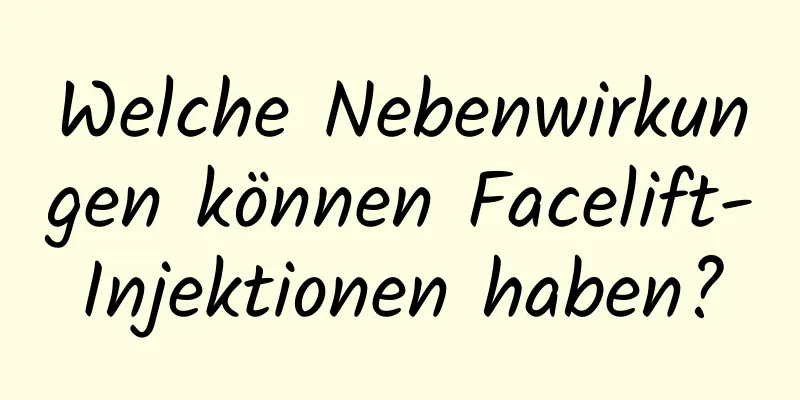 Welche Nebenwirkungen können Facelift-Injektionen haben?