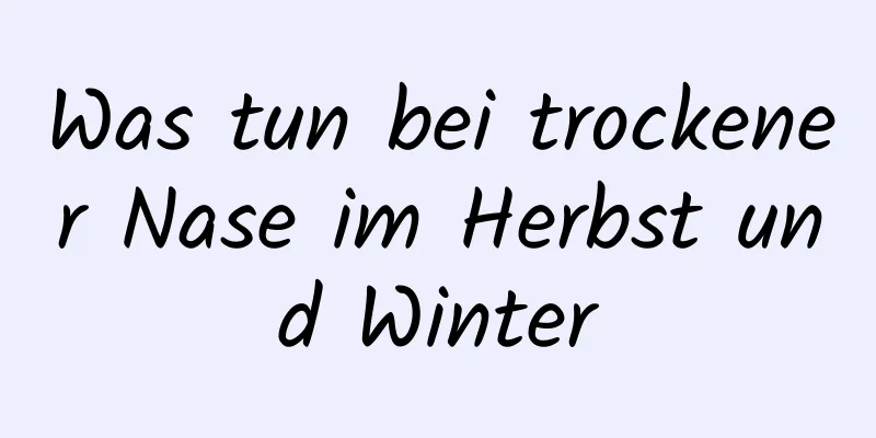 Was tun bei trockener Nase im Herbst und Winter