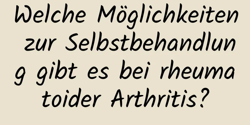 Welche Möglichkeiten zur Selbstbehandlung gibt es bei rheumatoider Arthritis?