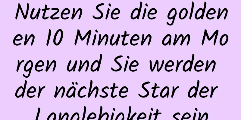 Nutzen Sie die goldenen 10 Minuten am Morgen und Sie werden der nächste Star der Langlebigkeit sein