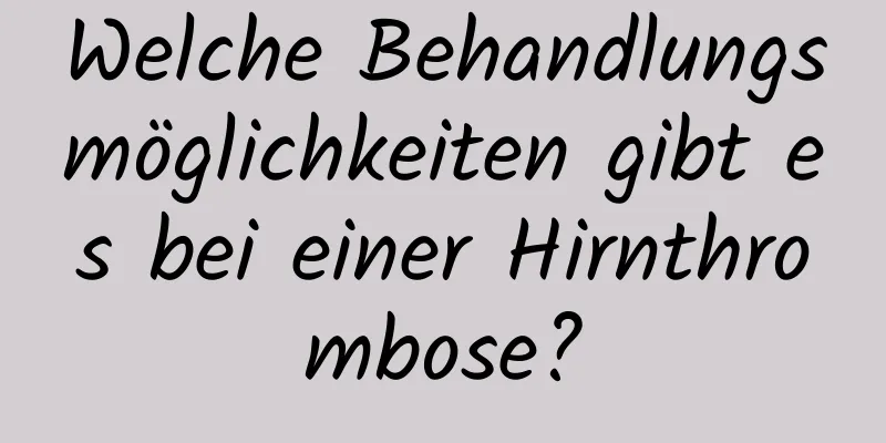 Welche Behandlungsmöglichkeiten gibt es bei einer Hirnthrombose?