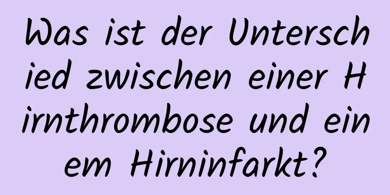 Was ist der Unterschied zwischen einer Hirnthrombose und einem Hirninfarkt?