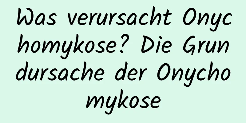 Was verursacht Onychomykose? Die Grundursache der Onychomykose