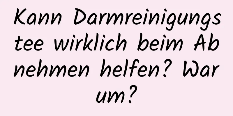 Kann Darmreinigungstee wirklich beim Abnehmen helfen? Warum?