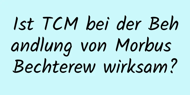 Ist TCM bei der Behandlung von Morbus Bechterew wirksam?