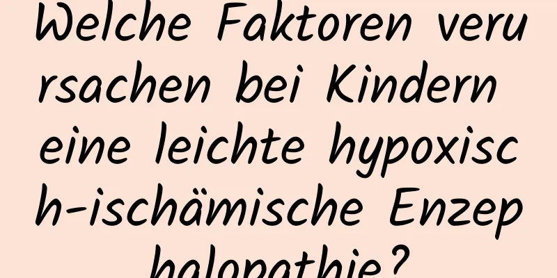 Welche Faktoren verursachen bei Kindern eine leichte hypoxisch-ischämische Enzephalopathie?