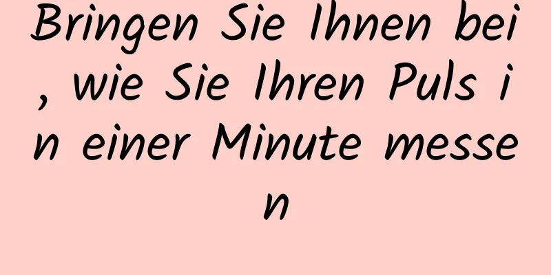 Bringen Sie Ihnen bei, wie Sie Ihren Puls in einer Minute messen