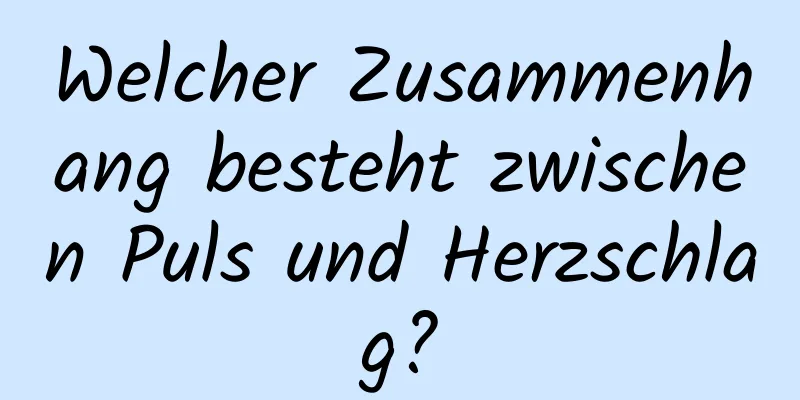 Welcher Zusammenhang besteht zwischen Puls und Herzschlag?