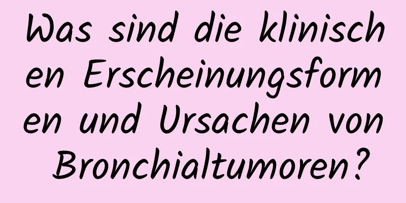 Was sind die klinischen Erscheinungsformen und Ursachen von Bronchialtumoren?