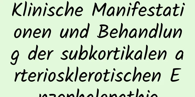 Klinische Manifestationen und Behandlung der subkortikalen arteriosklerotischen Enzephalopathie