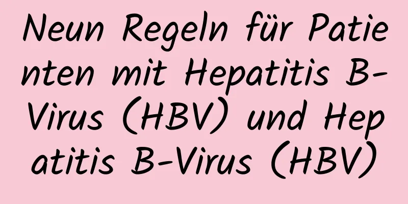 Neun Regeln für Patienten mit Hepatitis B-Virus (HBV) und Hepatitis B-Virus (HBV)