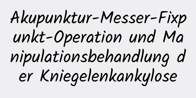 Akupunktur-Messer-Fixpunkt-Operation und Manipulationsbehandlung der Kniegelenkankylose