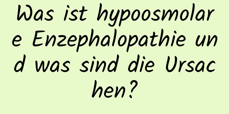 Was ist hypoosmolare Enzephalopathie und was sind die Ursachen?