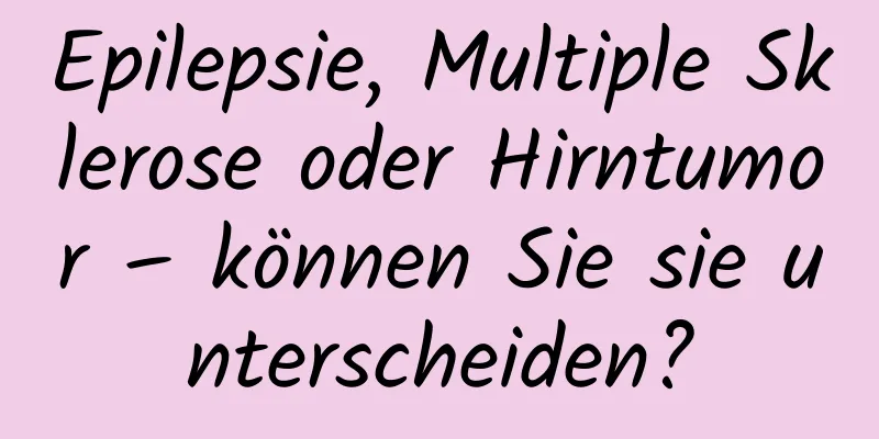 Epilepsie, Multiple Sklerose oder Hirntumor – können Sie sie unterscheiden?