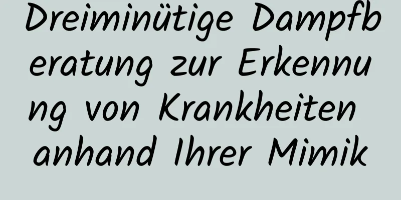 Dreiminütige Dampfberatung zur Erkennung von Krankheiten anhand Ihrer Mimik