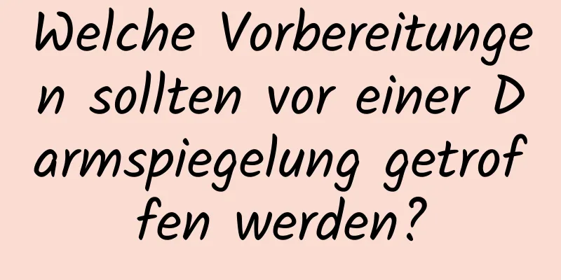 Welche Vorbereitungen sollten vor einer Darmspiegelung getroffen werden?