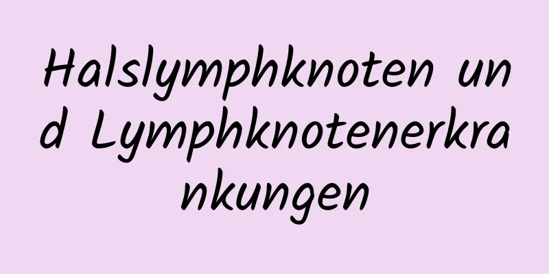 Halslymphknoten und Lymphknotenerkrankungen