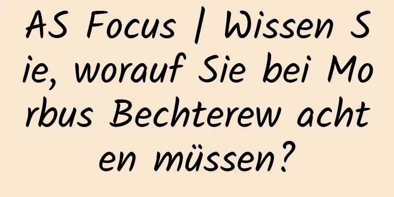 AS Focus | Wissen Sie, worauf Sie bei Morbus Bechterew achten müssen?