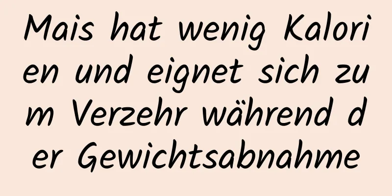 Mais hat wenig Kalorien und eignet sich zum Verzehr während der Gewichtsabnahme