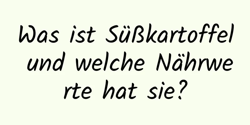 Was ist Süßkartoffel und welche Nährwerte hat sie?