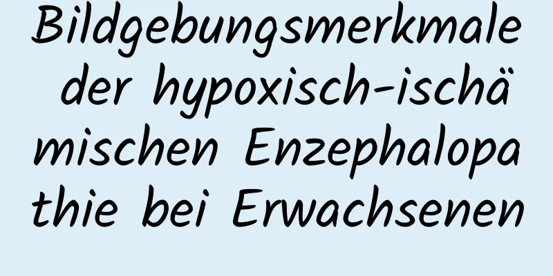 Bildgebungsmerkmale der hypoxisch-ischämischen Enzephalopathie bei Erwachsenen