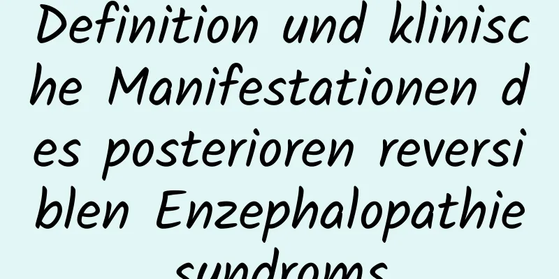 Definition und klinische Manifestationen des posterioren reversiblen Enzephalopathiesyndroms