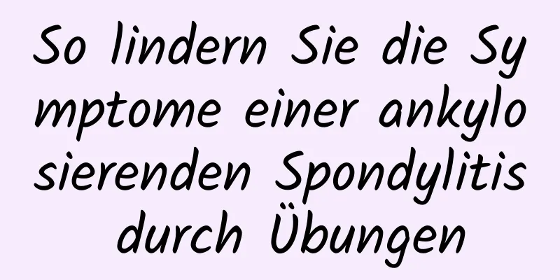 So lindern Sie die Symptome einer ankylosierenden Spondylitis durch Übungen