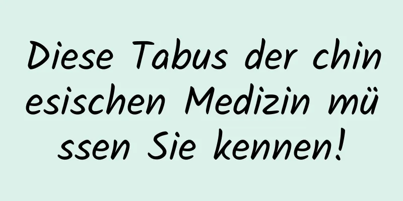 Diese Tabus der chinesischen Medizin müssen Sie kennen!