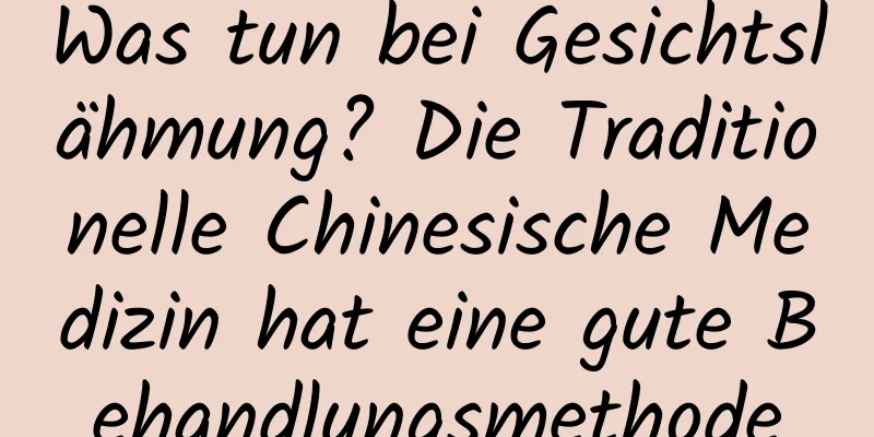 Was tun bei Gesichtslähmung? Die Traditionelle Chinesische Medizin hat eine gute Behandlungsmethode