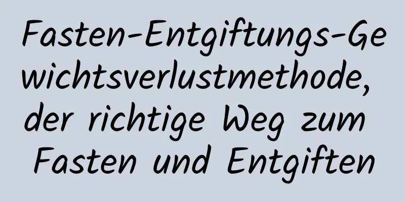 Fasten-Entgiftungs-Gewichtsverlustmethode, der richtige Weg zum Fasten und Entgiften