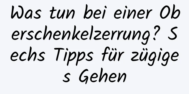 Was tun bei einer Oberschenkelzerrung? Sechs Tipps für zügiges Gehen