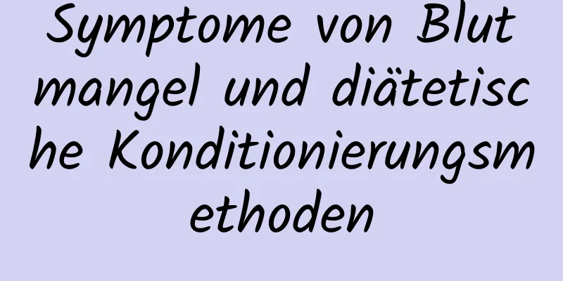 Symptome von Blutmangel und diätetische Konditionierungsmethoden