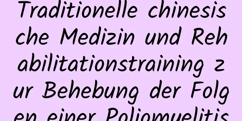 Traditionelle chinesische Medizin und Rehabilitationstraining zur Behebung der Folgen einer Poliomyelitis