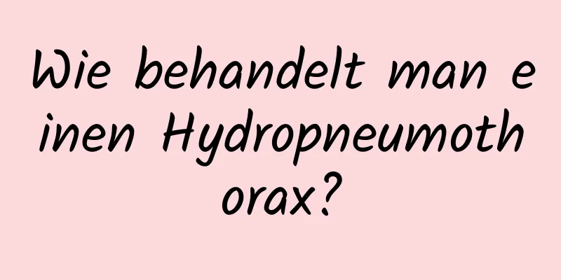 Wie behandelt man einen Hydropneumothorax?