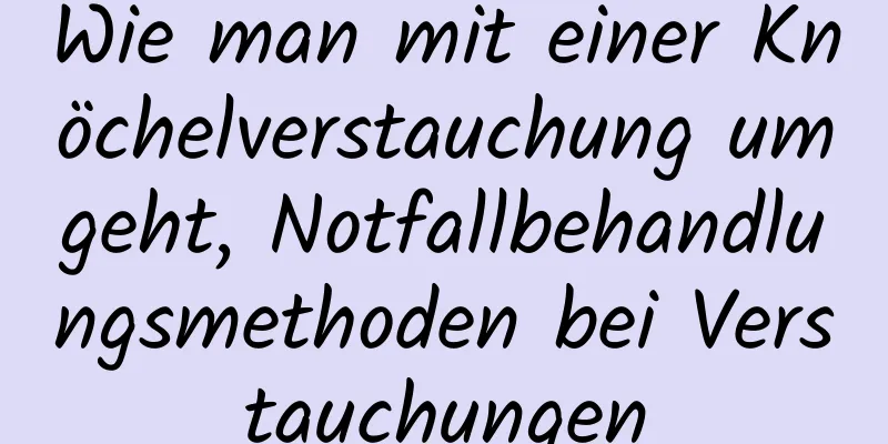 Wie man mit einer Knöchelverstauchung umgeht, Notfallbehandlungsmethoden bei Verstauchungen