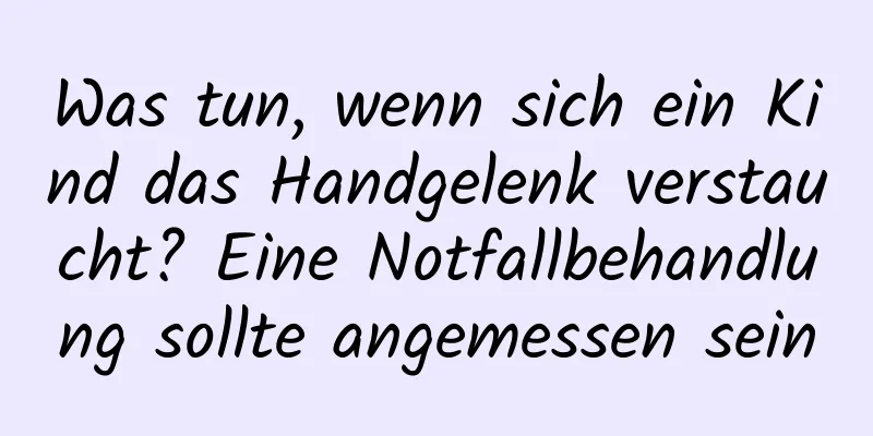 Was tun, wenn sich ein Kind das Handgelenk verstaucht? Eine Notfallbehandlung sollte angemessen sein