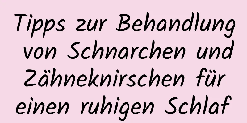 Tipps zur Behandlung von Schnarchen und Zähneknirschen für einen ruhigen Schlaf