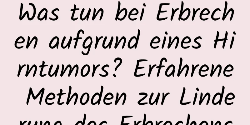 Was tun bei Erbrechen aufgrund eines Hirntumors? Erfahrene Methoden zur Linderung des Erbrechens