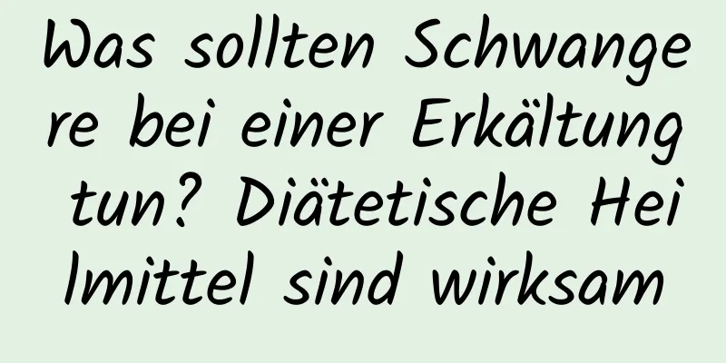 Was sollten Schwangere bei einer Erkältung tun? Diätetische Heilmittel sind wirksam