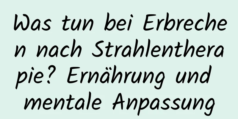 Was tun bei Erbrechen nach Strahlentherapie? Ernährung und mentale Anpassung