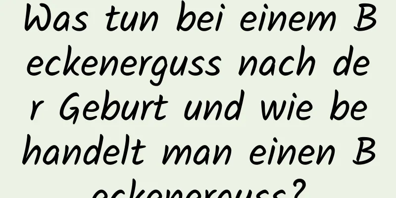 Was tun bei einem Beckenerguss nach der Geburt und wie behandelt man einen Beckenerguss?