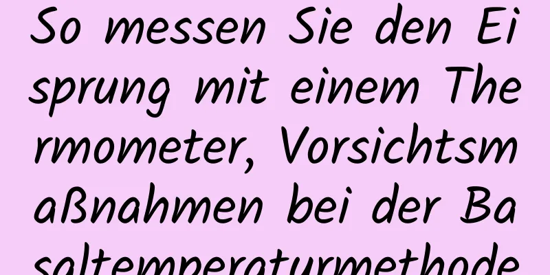 So messen Sie den Eisprung mit einem Thermometer, Vorsichtsmaßnahmen bei der Basaltemperaturmethode