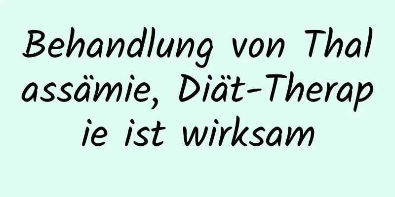 Behandlung von Thalassämie, Diät-Therapie ist wirksam