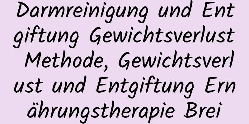 Darmreinigung und Entgiftung Gewichtsverlust Methode, Gewichtsverlust und Entgiftung Ernährungstherapie Brei