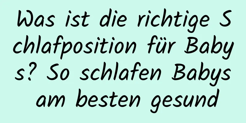 Was ist die richtige Schlafposition für Babys? So schlafen Babys am besten gesund