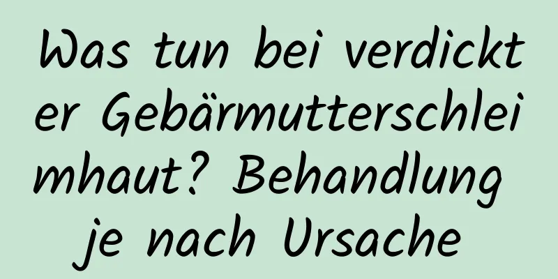 Was tun bei verdickter Gebärmutterschleimhaut? Behandlung je nach Ursache