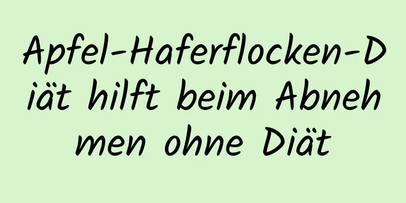 Apfel-Haferflocken-Diät hilft beim Abnehmen ohne Diät