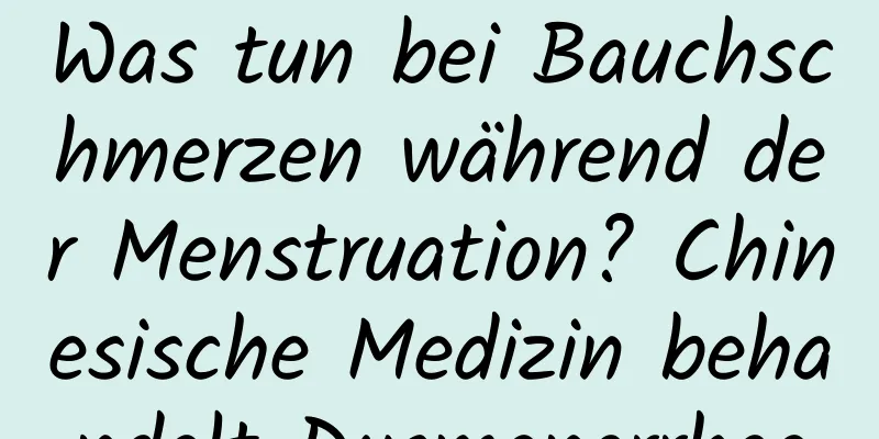 Was tun bei Bauchschmerzen während der Menstruation? Chinesische Medizin behandelt Dysmenorrhoe